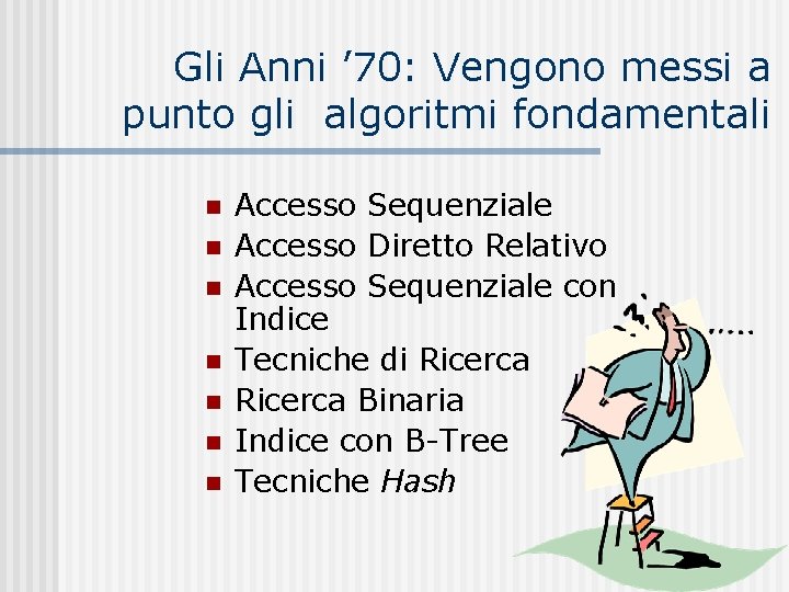 Gli Anni ’ 70: Vengono messi a punto gli algoritmi fondamentali n n n