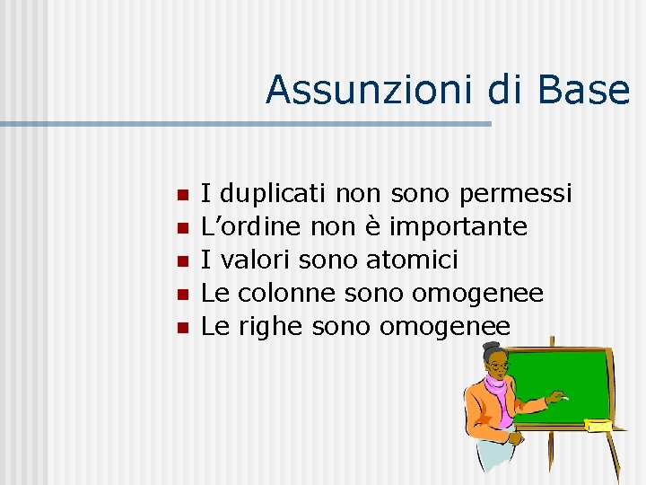 Assunzioni di Base n n n I duplicati non sono permessi L’ordine non è