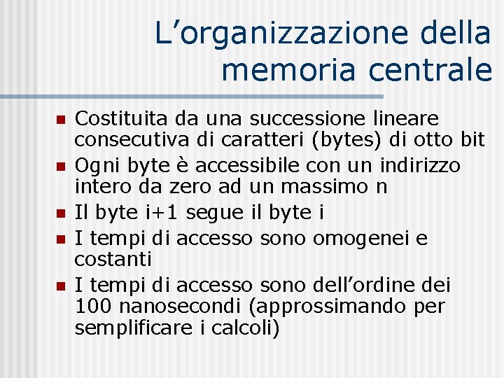 L’organizzazione della memoria centrale n n n Costituita da una successione lineare consecutiva di