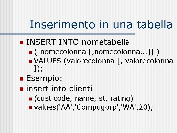 Inserimento in una tabella n INSERT INTO nometabella ([nomecolonna [, nomecolonna. . . ]]