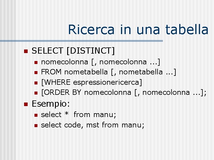 Ricerca in una tabella n SELECT [DISTINCT] n n nomecolonna [, nomecolonna. . .