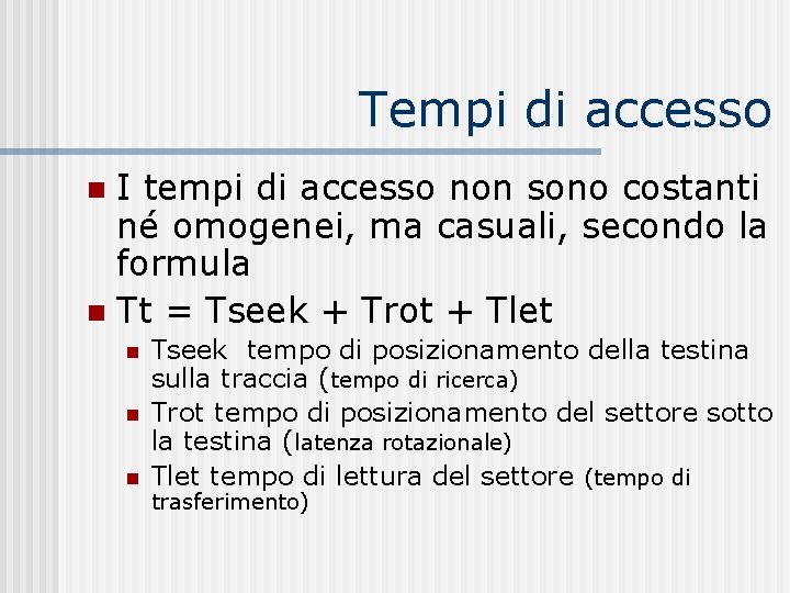 Tempi di accesso I tempi di accesso non sono costanti né omogenei, ma casuali,