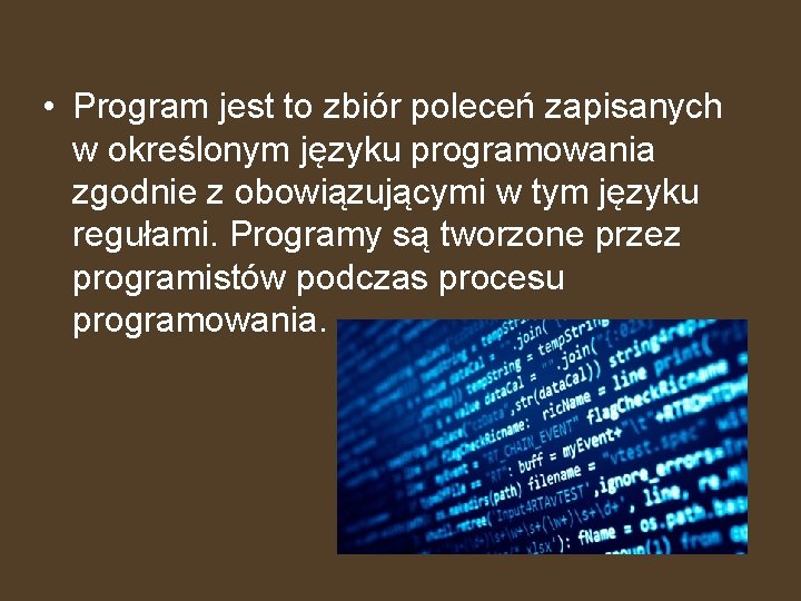  • Program jest to zbiór poleceń zapisanych w określonym języku programowania zgodnie z