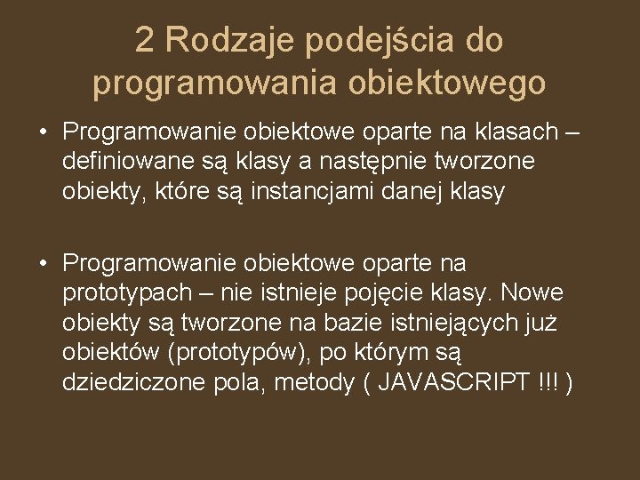 2 Rodzaje podejścia do programowania obiektowego • Programowanie obiektowe oparte na klasach – definiowane