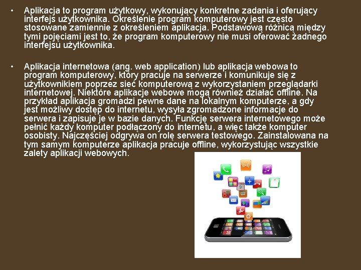  • Aplikacja to program użytkowy, wykonujący konkretne zadania i oferujący interfejs użytkownika. Określenie
