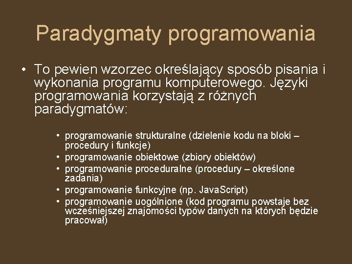 Paradygmaty programowania • To pewien wzorzec określający sposób pisania i wykonania programu komputerowego. Języki