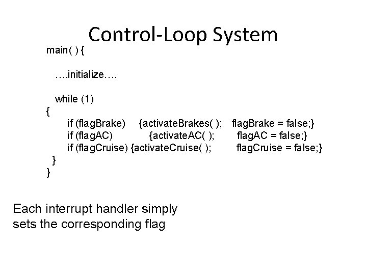 main( ) { Control-Loop System …. initialize…. while (1) { if (flag. Brake) {activate.