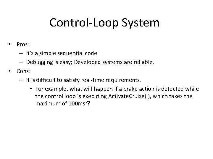 Control-Loop System • Pros: – It’s a simple sequential code – Debugging is easy;