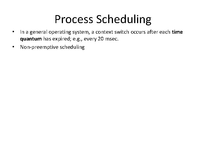 Process Scheduling • In a general operating system, a context switch occurs after each
