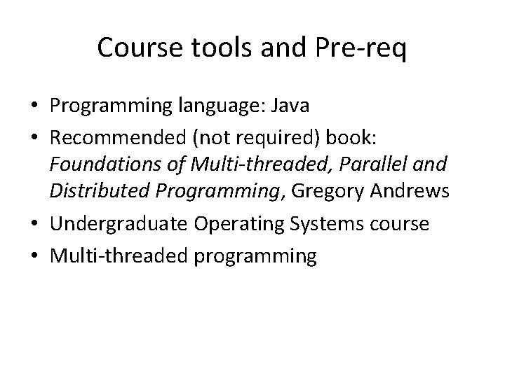 Course tools and Pre-req • Programming language: Java • Recommended (not required) book: Foundations
