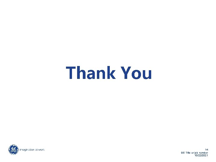 Thank You 14 GE Title or job number 10/22/2021 Thank You 14 GE Title or job number 10/22/2021