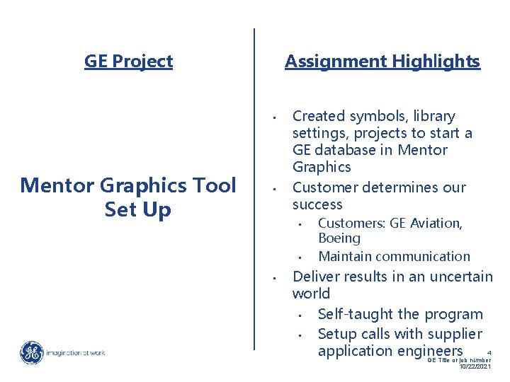 GE Project Assignment Highlights • Mentor Graphics Tool Set Up • Created symbols, library GE Project Assignment Highlights • Mentor Graphics Tool Set Up • Created symbols, library