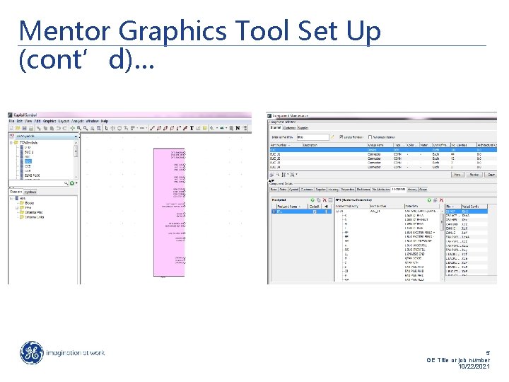 Mentor Graphics Tool Set Up (cont’d)… 5 GE Title or job number 10/22/2021 Mentor Graphics Tool Set Up (cont’d)… 5 GE Title or job number 10/22/2021