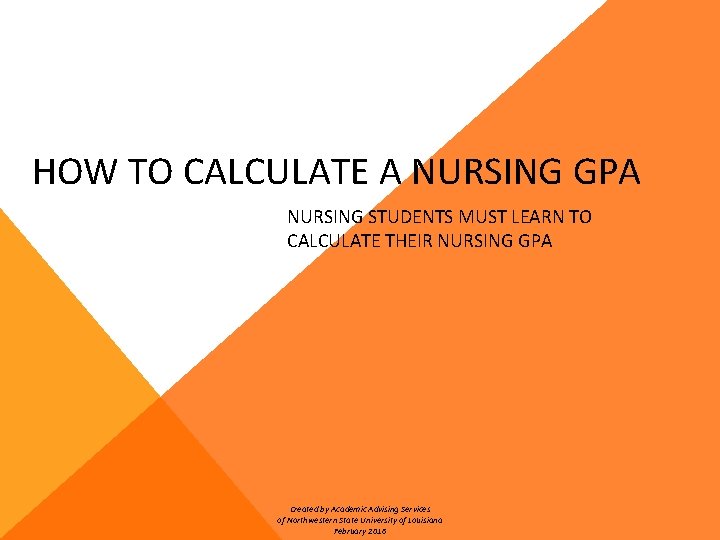 HOW TO CALCULATE A NURSING GPA NURSING STUDENTS MUST LEARN TO CALCULATE THEIR NURSING