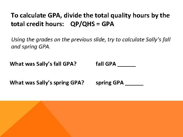 To calculate GPA, divide the total quality hours by the total credit hours: QP/QHS