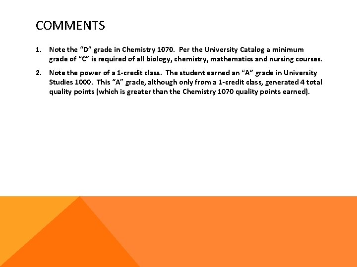 COMMENTS 1. Note the “D” grade in Chemistry 1070. Per the University Catalog a