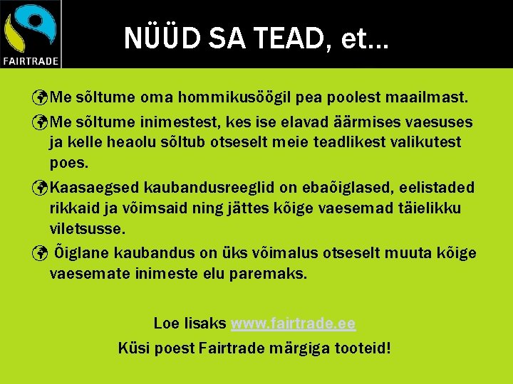 NÜÜD SA TEAD, et. . . Me sõltume oma hommikusöögil pea poolest maailmast. Me