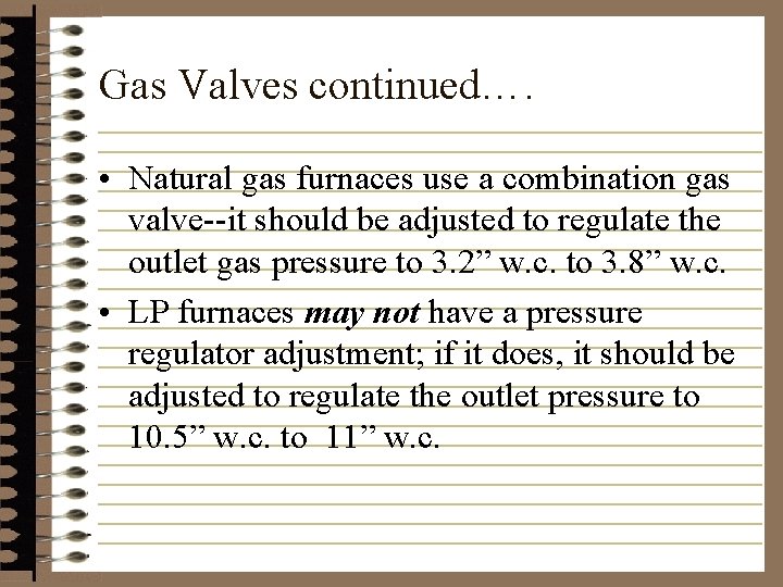 Gas Valves continued…. • Natural gas furnaces use a combination gas valve--it should be