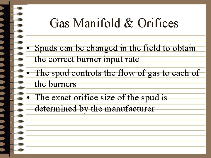 Gas Manifold & Orifices • Spuds can be changed in the field to obtain