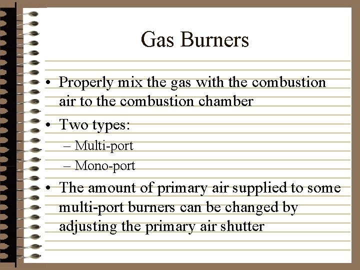 Gas Burners • Properly mix the gas with the combustion air to the combustion