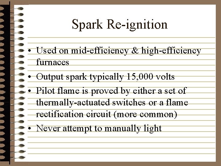 Spark Re-ignition • Used on mid-efficiency & high-efficiency furnaces • Output spark typically 15,