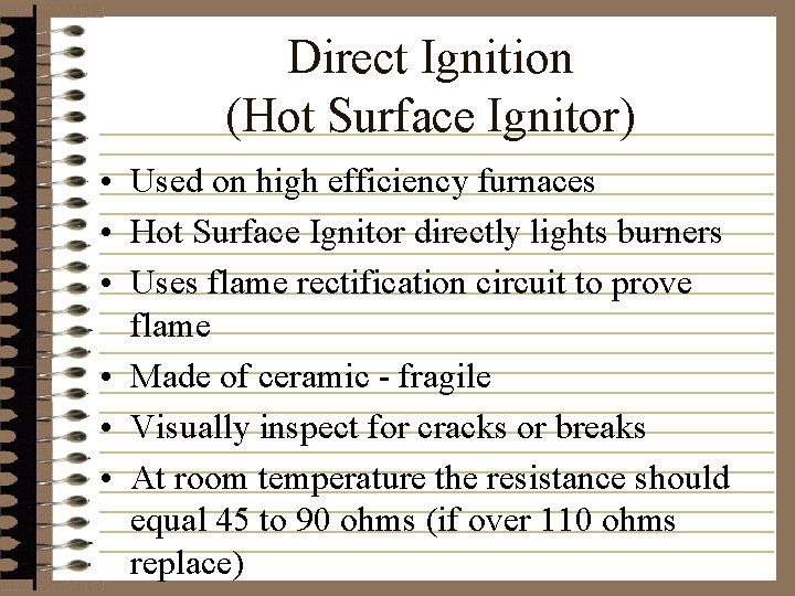 Direct Ignition (Hot Surface Ignitor) • Used on high efficiency furnaces • Hot Surface