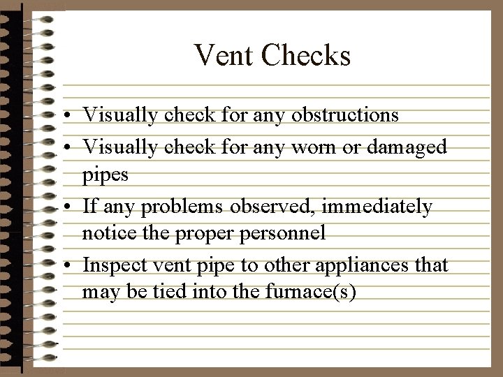 Vent Checks • Visually check for any obstructions • Visually check for any worn