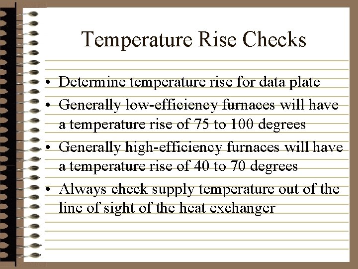 Temperature Rise Checks • Determine temperature rise for data plate • Generally low-efficiency furnaces