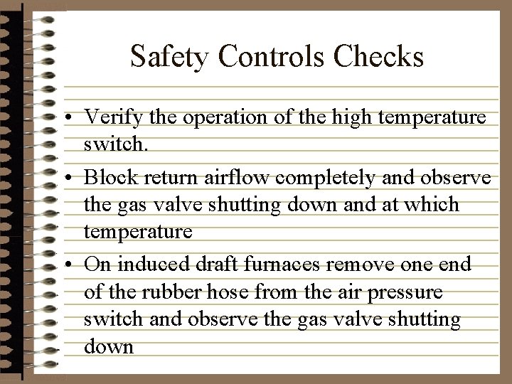 Safety Controls Checks • Verify the operation of the high temperature switch. • Block