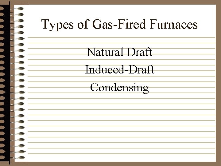 Types of Gas-Fired Furnaces Natural Draft Induced-Draft Condensing 