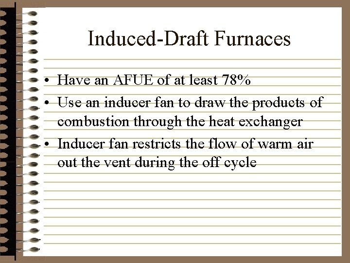 Induced-Draft Furnaces • Have an AFUE of at least 78% • Use an inducer