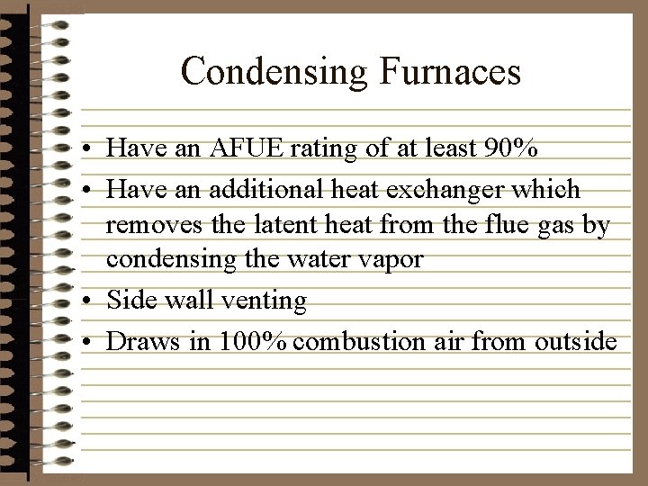 Condensing Furnaces • Have an AFUE rating of at least 90% • Have an