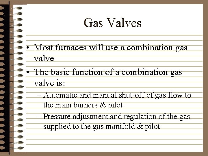 Gas Valves • Most furnaces will use a combination gas valve • The basic