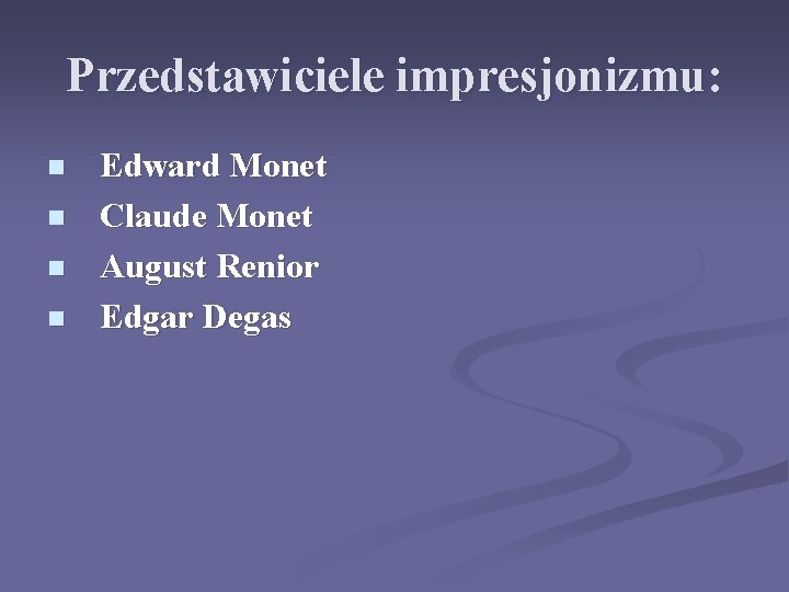 Przedstawiciele impresjonizmu: n n Edward Monet Claude Monet August Renior Edgar Degas 