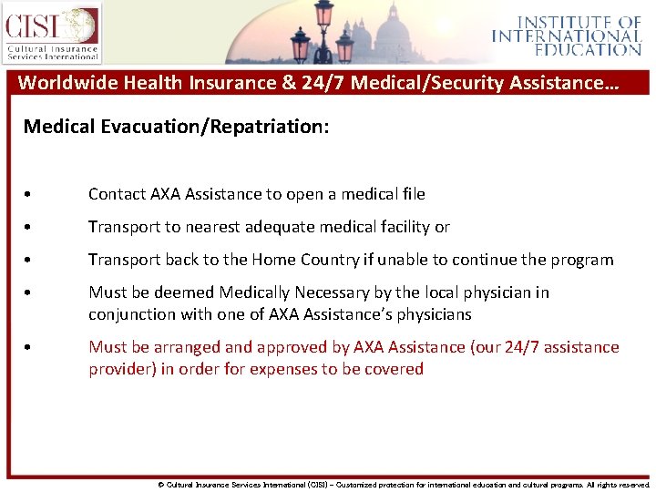 Worldwide Health Insurance & 24/7 Medical/Security Assistance… Medical Evacuation/Repatriation: • Contact AXA Assistance to