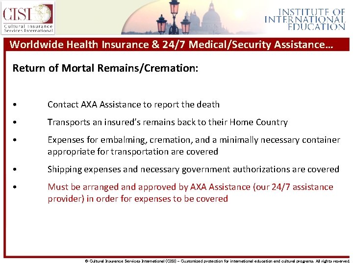 Worldwide Health Insurance & 24/7 Medical/Security Assistance… Return of Mortal Remains/Cremation: • Contact AXA