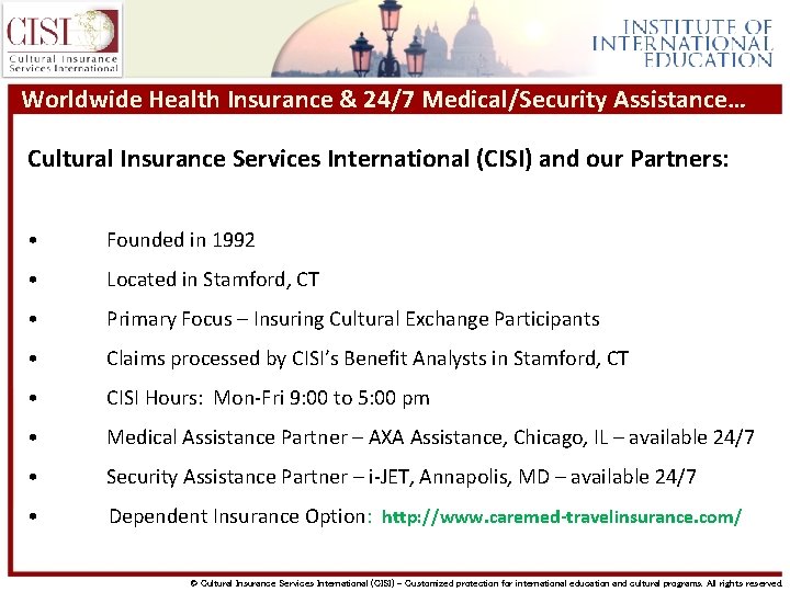 Worldwide Health Insurance & 24/7 Medical/Security Assistance… Cultural Insurance Services International (CISI) and our