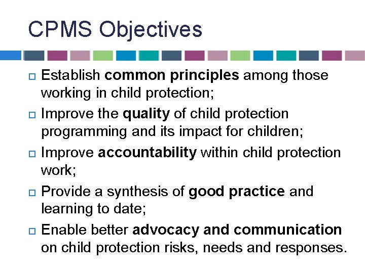 CPMS Objectives Establish common principles among those working in child protection; Improve the quality CPMS Objectives Establish common principles among those working in child protection; Improve the quality