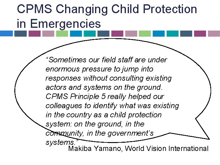 CPMS Changing Child Protection in Emergencies “Sometimes our field staff are under enormous pressure CPMS Changing Child Protection in Emergencies “Sometimes our field staff are under enormous pressure