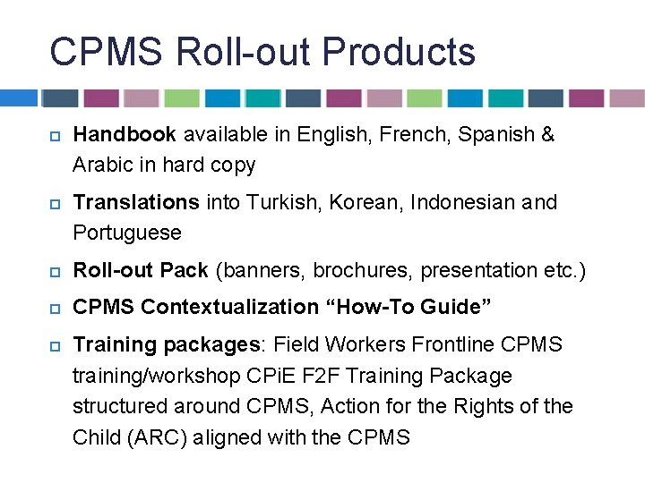 CPMS Roll-out Products Handbook available in English, French, Spanish & Arabic in hard copy CPMS Roll-out Products Handbook available in English, French, Spanish & Arabic in hard copy