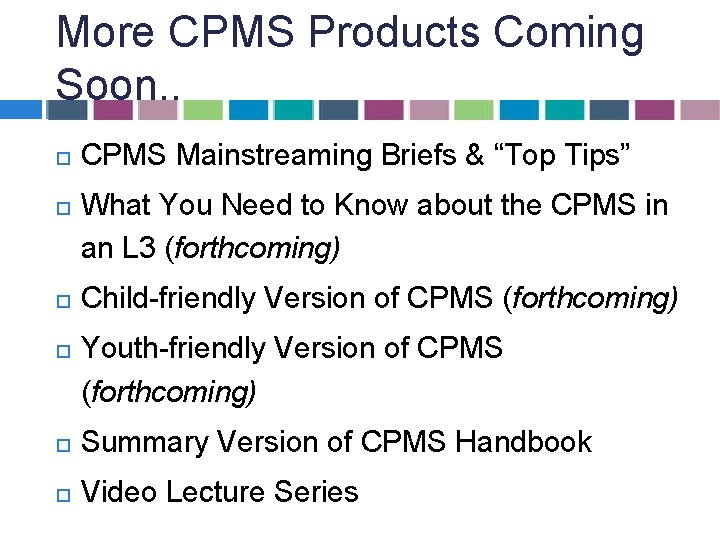 More CPMS Products Coming Soon. . CPMS Mainstreaming Briefs & “Top Tips” What You More CPMS Products Coming Soon. . CPMS Mainstreaming Briefs & “Top Tips” What You