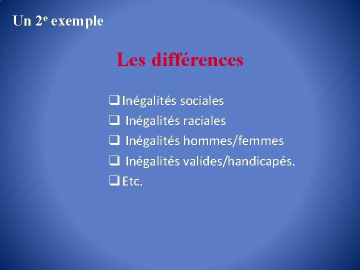 Un 2 e exemple Les différences q Inégalités sociales q Inégalités raciales q Inégalités