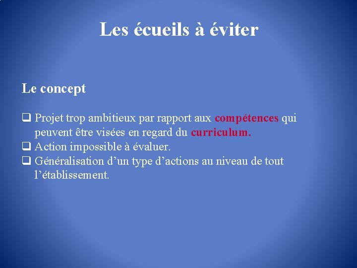 Les écueils à éviter Le concept q Projet trop ambitieux par rapport aux compétences