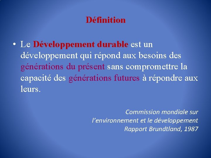 Définition • Le Développement durable est un développement qui répond aux besoins des générations