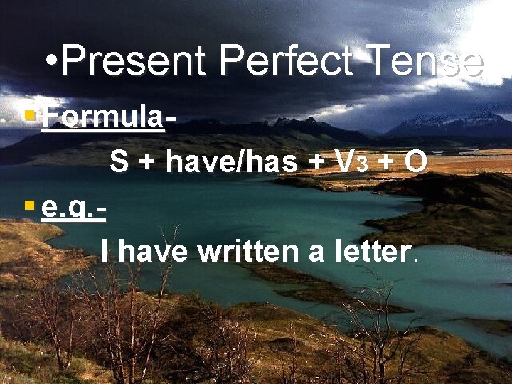  • Present Perfect Tense § Formula. S + have/has + V 3 +