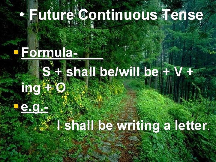  • Future Continuous Tense § Formula. S + shall be/will be + V