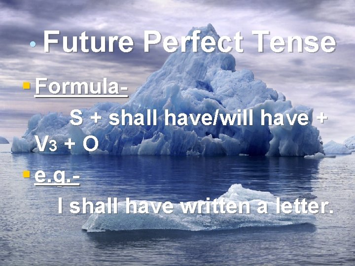  • Future Perfect Tense § Formula. S + shall have/will have + V