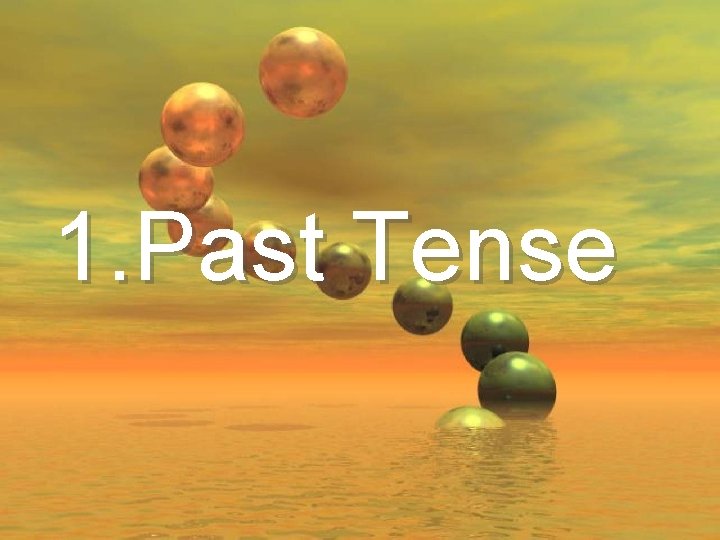 1. Past Tense 