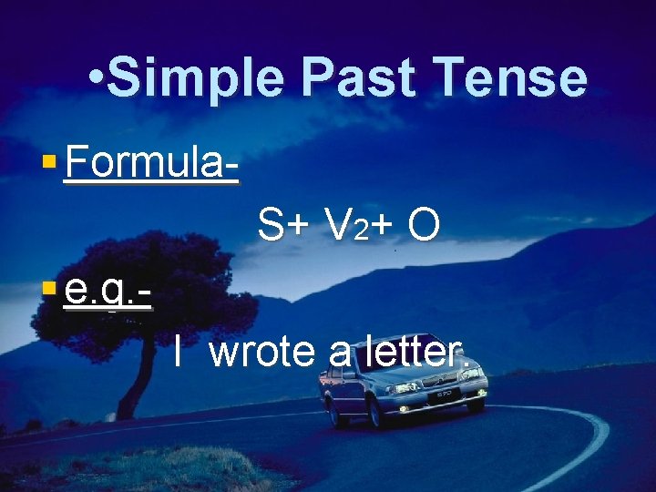  • Simple Past Tense § Formula. S+ V 2+ O § e. g.