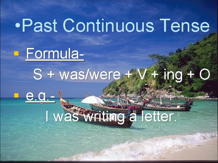  • Past Continuous Tense § Formula. S + was/were + V + ing